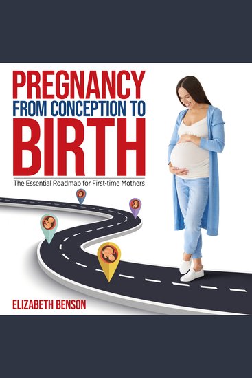 Pregnancy from Conception to Birth The Essential Roadmap for First-time Mothers - The Essential Roadmap for First-time Mothers - cover