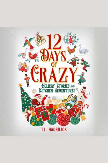 12 Days of Crazy - Holiday Stories and Kitchen Adventures - cover