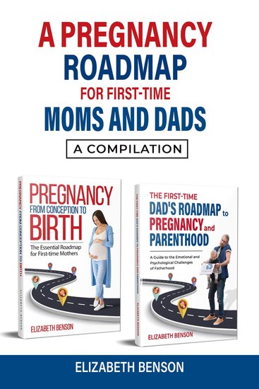 A Pregnancy Roadmap for First-Time Moms and Dads - A Compilation - cover