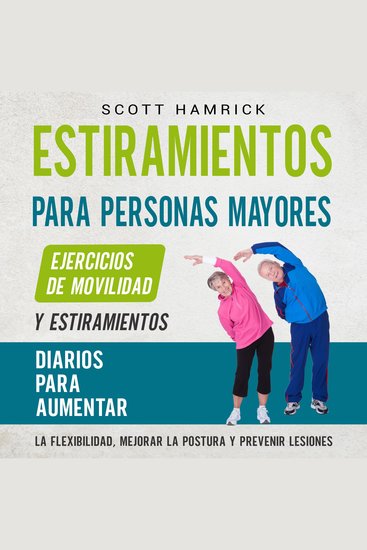 Estiramientos para personas mayores: Ejercicios de movilidad y estiramientos diarios para aumentar la flexibilidad mejorar la postura y prevenir lesiones - cover