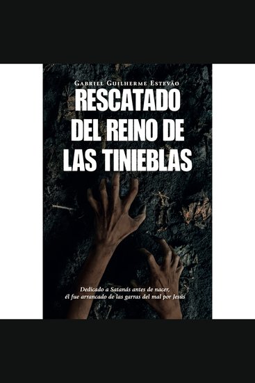 Rescatado del Reino de las Tinieblas - Dedicado a Satanás Antes de Nacer él fue arrancado de las garras del mal por Jesús - cover