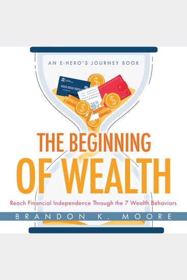 The Beginning of Wealth - Reach Financial Independence Through the 7 Wealth Behaviors - cover