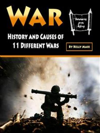 War - History and Causes of 11 Different Wars - cover