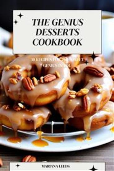 The Genius Desserts Cookbook: 30 Recipes for the Sweet Genius in You - cover