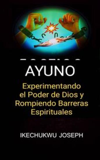 Ayuno - Experimentando El Poder De Dios Y Rompiendo Barreras Espirituales - cover
