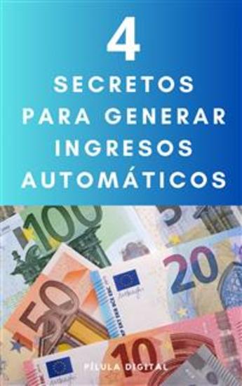 4 Secretos Para Generar Ingresos Automáticos - cover