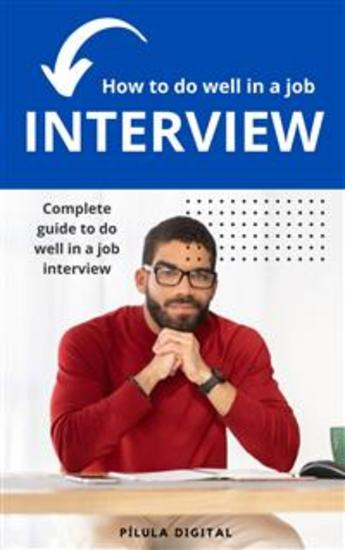 How To Do Well In A Job Interview - Complete Guide To Do Well In A Job Interview - cover