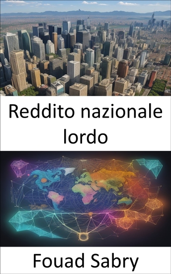 Reddito nazionale lordo - Decodificare il reddito nazionale lordo per potenziare la comprensione economica - cover