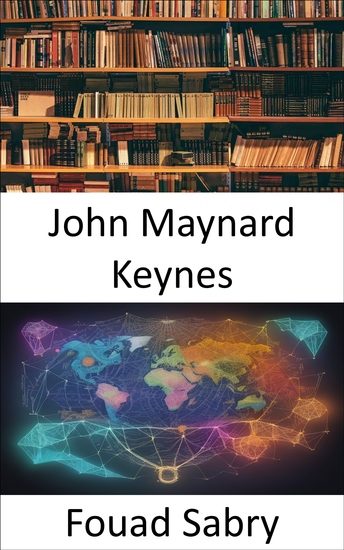 John Maynard Keynes - Unlocking the Genius of Economics John Maynard Keynes Demystified - cover
