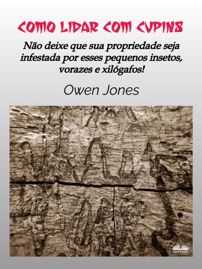 Como Lidar Com Cupins - Não Deixe Sua Propriedade Ser Dominada Por Esses Pequenos E Vorazes Insetos Xilófagos! - cover