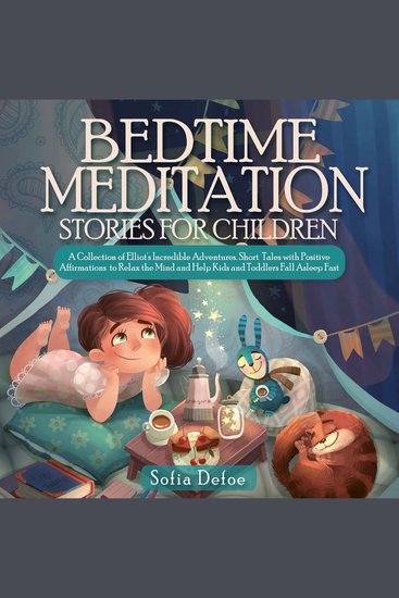 Bedtime Meditation Stories for Children - A collection of Elliot's Incredible Adventures Short Tales with Positive Affirmations to Relax the Mind and Help Kids and Toddlers Fall Asleep Fast - cover