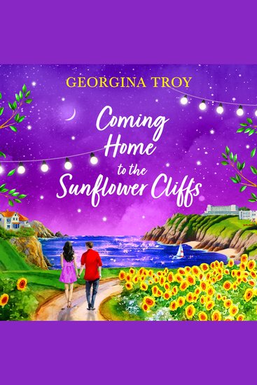 Coming Home to the Sunflower Cliffs - A gorgeous getaway romance from bestseller Georgina Troy - cover