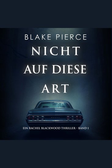 Nicht Auf Diese Art (Ein Rachel Blackwood Thriller – Band 1) - Erzählerstimme digital synthetisiert - cover
