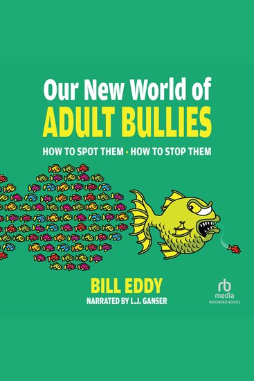Our New World of Adult Bullies - How to Spot Them • How to Stop Them - cover