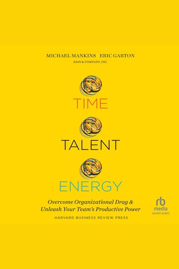 Time Talent Energy - Overcome Organizational Drag and Unleash Your Team's Productive Power - cover