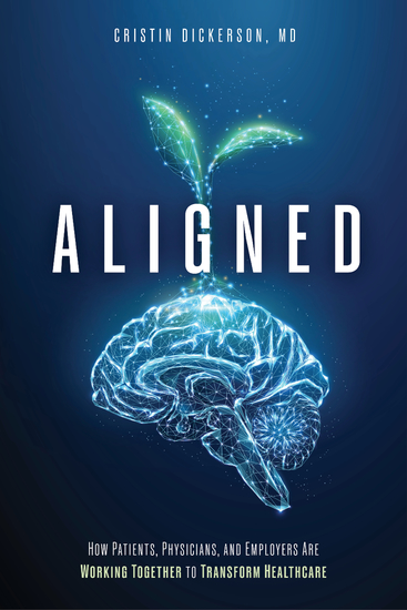 Aligned - How Patients Physicians and Employers Are Working Together to Transform Healthcare - cover