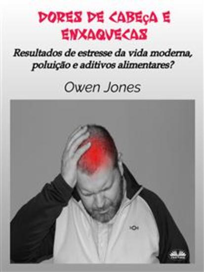Dores De Cabeça E Enxaquecas - Resultados De Estresse Da Vida Moderna Poluição E Aditivos Alimentares? - cover