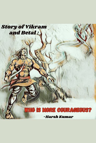 Story of Vikram and Betal: Who is more courageous? - cover