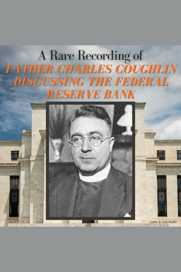 A Rare Recording of Father Charles Coughlin Discussing The Federal Reserve Bank - cover
