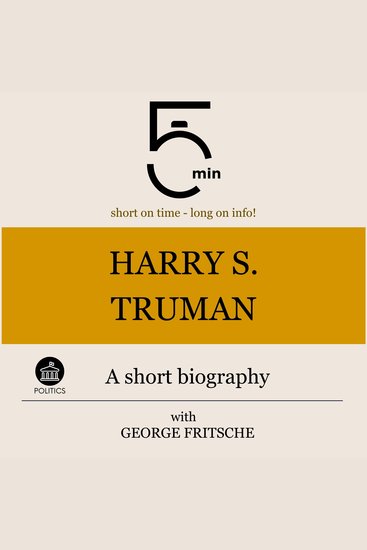Harry S Truman: A short biography - 5 Minutes: Short on time – long on info! - cover