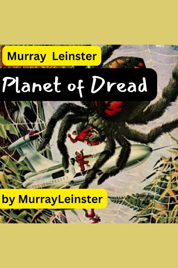Murray Leinster: Planet of Dread - He turned to see other horrors crawling toward him Then he knew he was being marooned on a planet of endless terrors - cover