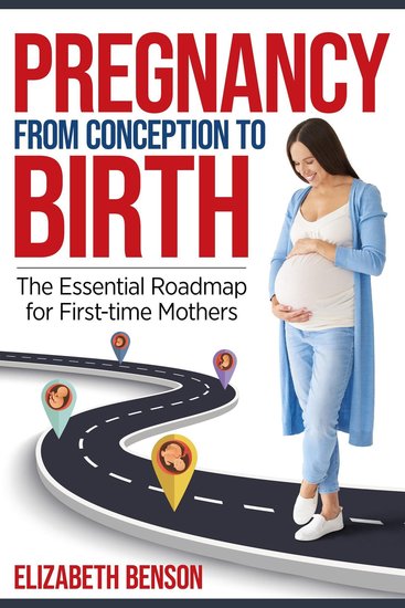 Pregnancy From Conception to Birth - The Essential Roadmap for First-time Mothers - cover