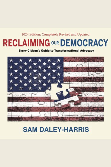 Reclaiming Our Democracy - Every Citizen’s Guide to Transformational Advocacy 2024 Edition - cover