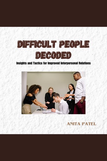 Difficult People Decoded - Insights and Tactics for Improved Interpersonal Relations - cover