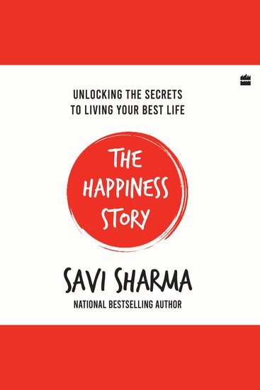 The Happiness Story - UNLOCKING THE SECRETS TO LIVING YOUR BEST LIFE - cover