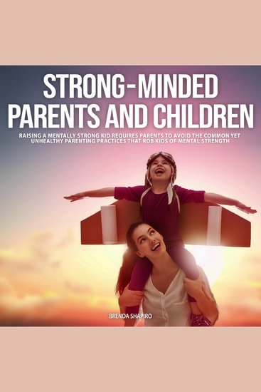 Strong-Minded Parents and Children - Raising a Mentally Strong Kid Requires Parents to Avoid the Common Yet Unhealyhy Parenting Practices That Rob Kids of Mental Strength - cover