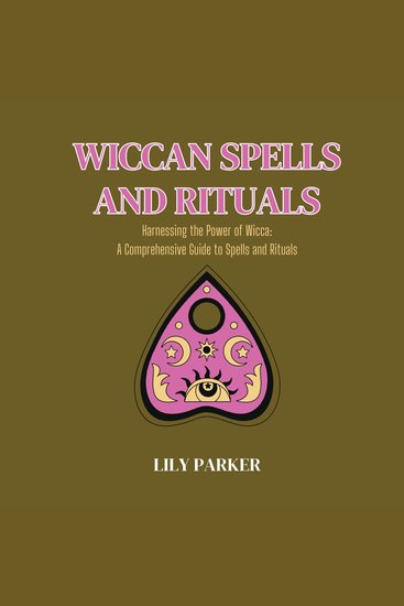 Wiccan Spells and Rituals - Harnessing the Power of Wicca: A Comprehensive Guide to Spells and Rituals - cover