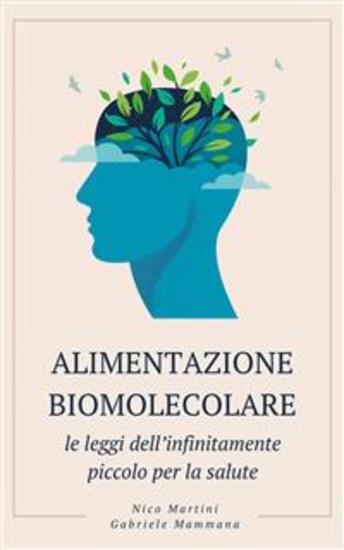 Alimentazione biomolecolare - Le leggi dell’infinitamente piccolo per la salute - cover