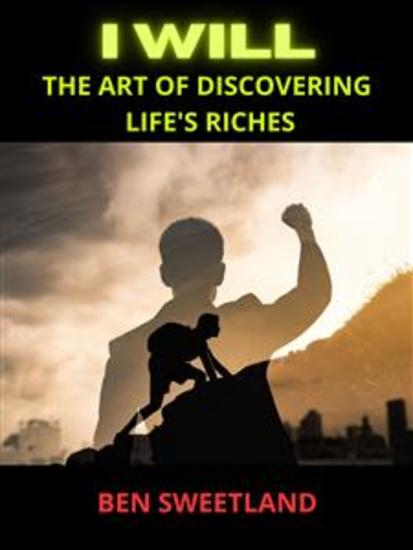 I WILL - The Art of Discovering Life's Riches - cover