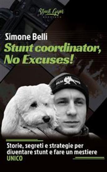 Stunt coordinator No Excuses! - Storie segreti e strategie per diventare stunt e fare un mestiere UNICO - cover