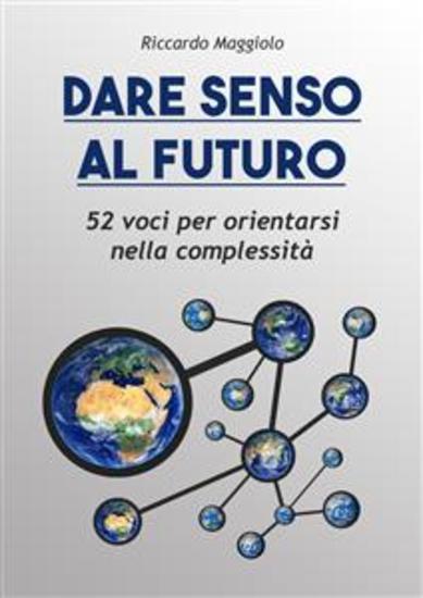 Dare senso al futuro - 52 voci per orientarsi nella complessità - cover