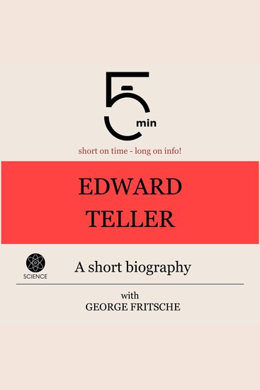 Edward Teller: A short biography - 5 Minutes: Short on time – long on info! - cover