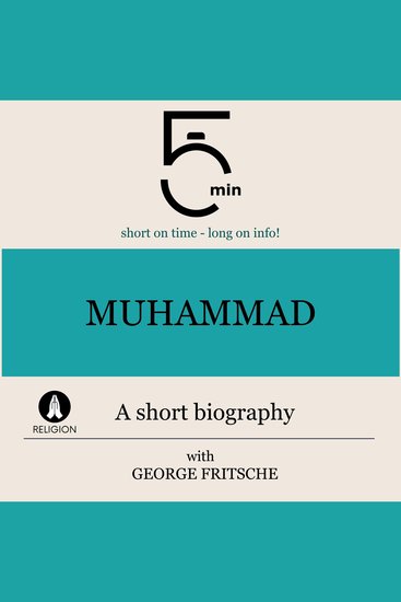 Muhammad: A short biography - 5 Minutes: Short on time – long on info! - cover