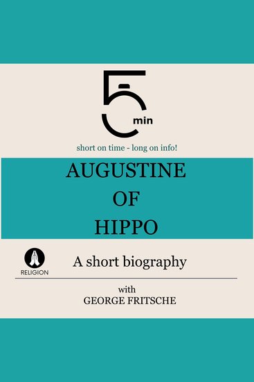 Augustine of Hippo: A short biography - 5 Minutes: Short on time – long on info! - cover