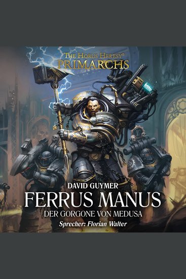 Horus Heresy The: Primarchs 07 - Ferrus Manus - Der Gorgone von Medusa - cover