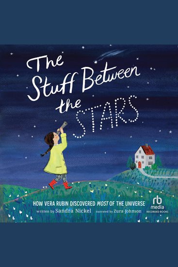 The Stuff Between the Stars - How Vera Rubin Discovered Most of the Universe - cover