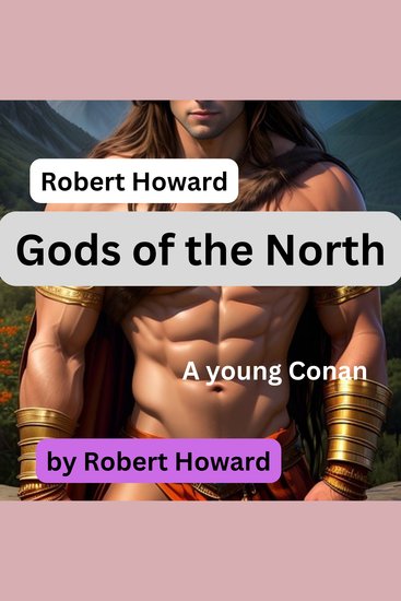 Robert Howard: Gods of the North - A young Conan is seduced by the daughter of an Ice Giant? But what when her daddy shows up? - cover