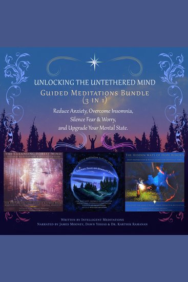 Unlocking the Untethered Mind Guided Meditations Bundle (3 in 1): Reduce Anxiety Overcome Insomnia Silence Fear & Worry and Upgrade Your Mental State - Nature Meditations for Beginners to Experience Mindfulness Relaxation Stress-relief and Deep Sleep - cover