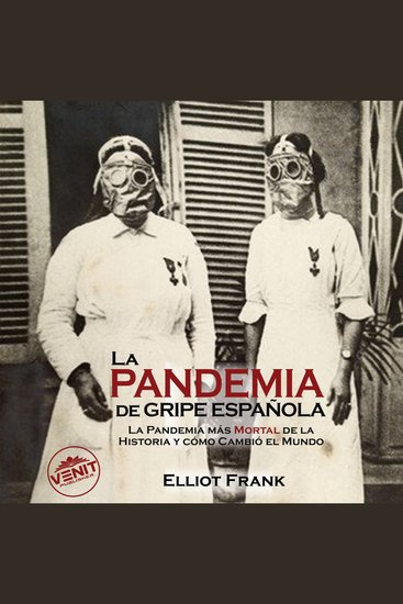 La Pandemia de Gripe Española - La Pandemia Más Mortal de la Historia y Cómo Cambió el Mundo - cover