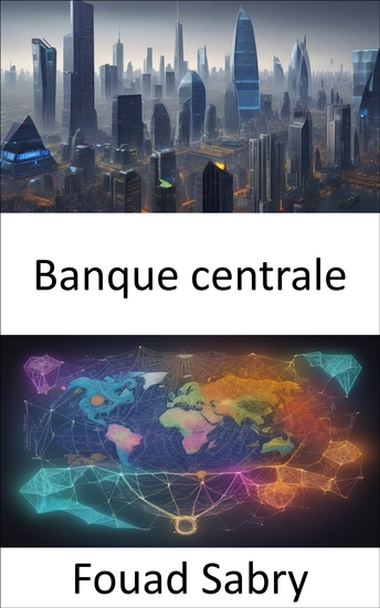 Banque centrale - Percer les secrets des banques centrales votre guide pour la maîtrise financière - cover