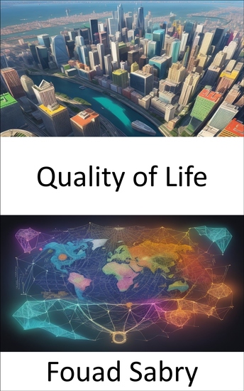 Quality of Life - Unlocking the Secrets to a Fulfilling Life A Comprehensive Guide to Quality of Life - cover