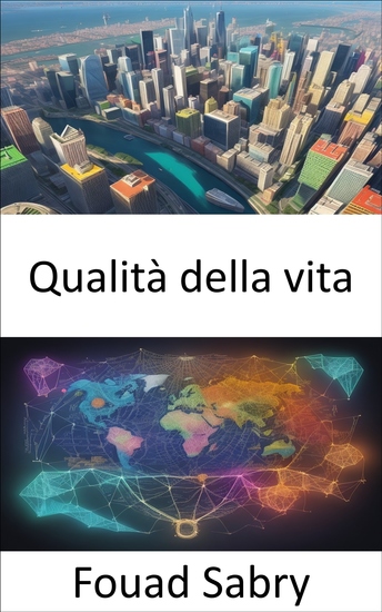 Qualità della vita - Svelare i segreti per una vita appagante una guida completa alla qualità della vita - cover