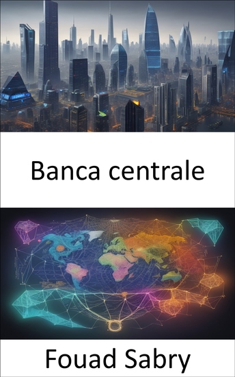 Banca centrale - Svelare i segreti delle banche centrali la tua guida alla padronanza finanziaria - cover
