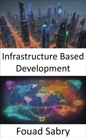 Infrastructure Based Development - Building the Future Unveiling the Power of Infrastructure-Based Development - cover