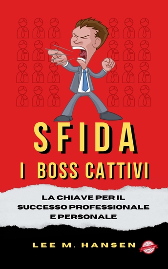 SFIDA I BOSS CATTIVI - La Chiave Per Il Successo Professionale E Personale - cover