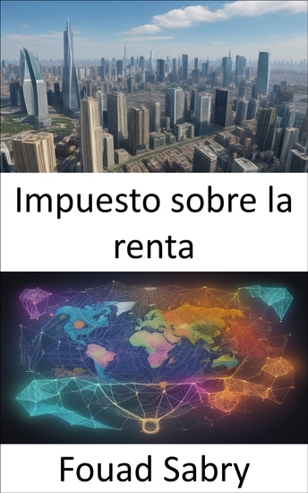 Impuesto sobre la renta - Dominar el impuesto sobre la renta su camino hacia el empoderamiento financiero - cover